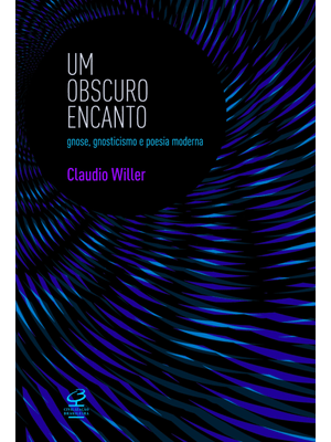 Um Obscuro Encanto: Gnose, Gnosticismo e Poesia Moderna