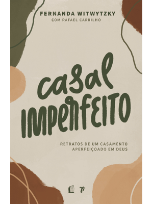 Casal Imperfeito: Retratos de Um Casamento Aperfeiçoado em Deus