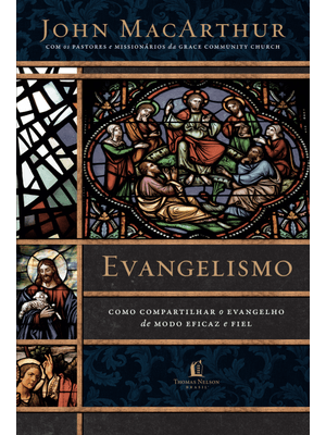Evangelismo: Como Compartilhar o Evangelho de Modo Eficaz e Fiel