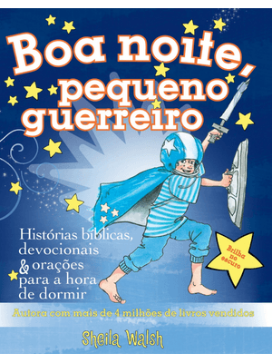 Boa Noite, Pequeno Guerreiro: Histórias Bíblicas, Devocionais e Orações para a Hora de Dormir