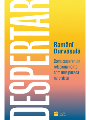 Despertar: Como Superar Um Relacionamento com Uma Pessoa Narcisista – da Mesma Autora de o Problema