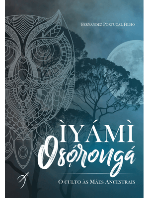 Iyami Oxorongá: o Culto Às Mães Ancestrais