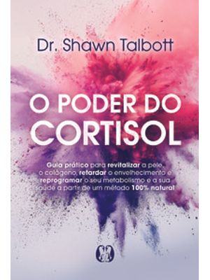 O Poder do Cortisol: Guia Prático para Revitalizar a Pele, o Colágeno, Retardar o Envelhecimento e R