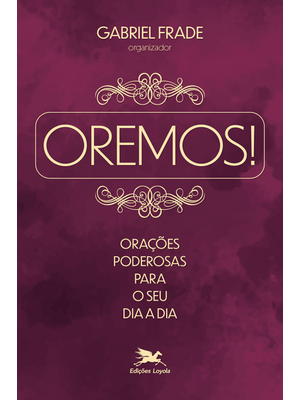 Oremos! Orações Poderosas para o Seu Dia a Dia