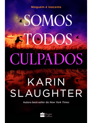 Somos Todos Culpados – Nova Série de Suspense da Autora Best-Seller Karin Slaughter