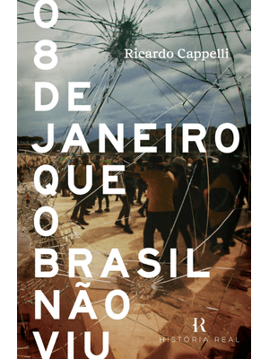 O 8 de Janeiro Que o Brasil Não Viu