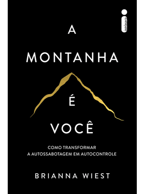 A Montanha É Você: Como Transformar a Autossabotagem em Autocontrole